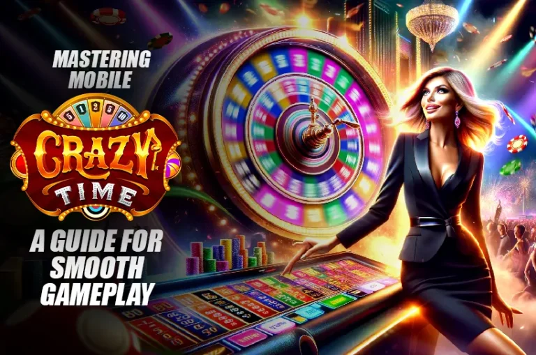 Mastering Mobile Crazy Time: A Guide for Smooth Gameplay